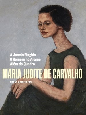 cover image of Obras Completas de Maria Judite de Carvalho--Volume IV--A Janela Fingida--O Homem no Arame--Além d